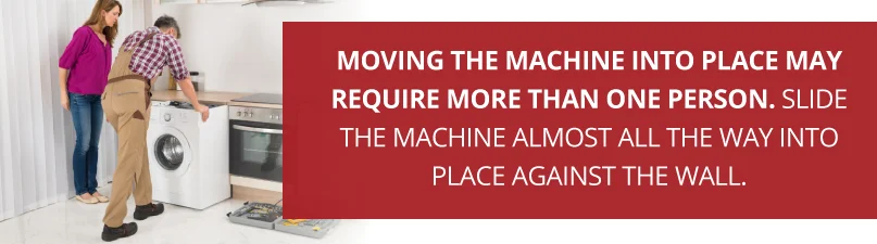 Moving the machine into place may require more than one person. Moving the machine into place may require more than one person.